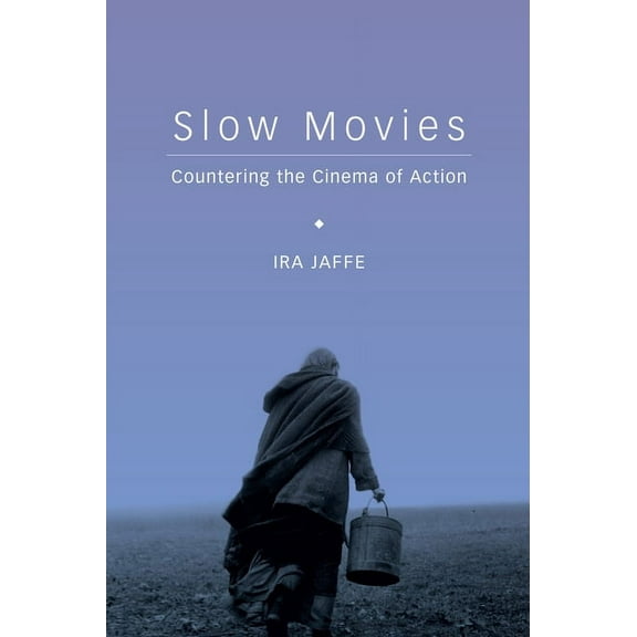 Slow Movies: Countering the Cinema of Action, (Paperback)