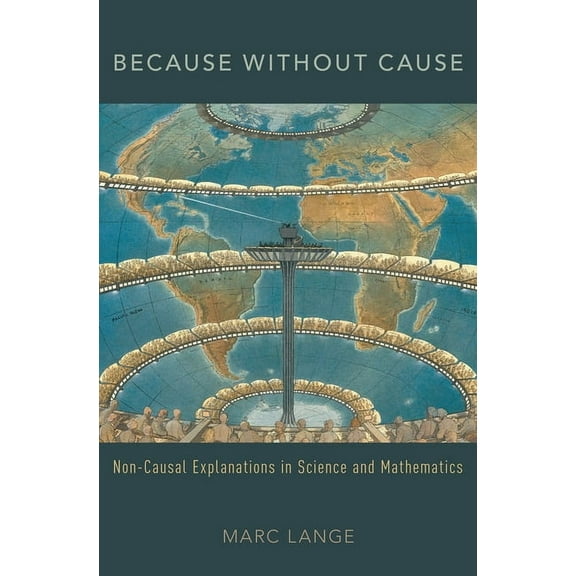 Oxford Studies in Philosophy of Science Because Without Cause: Non-Casual Explanations in Science and Mathematics, (Paperback)