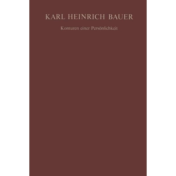 Karl Heinrich Bauer Konturen Einer Persönlichkeit, (Paperback)