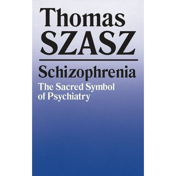Schizophrenia: The Sacred Symbol of Psychiatry, (Paperback)
