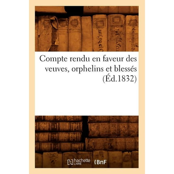 Histoire: Compte Rendu En Faveur Des Veuves, Orphelins Et Blessés (Éd.1832) (Paperback)