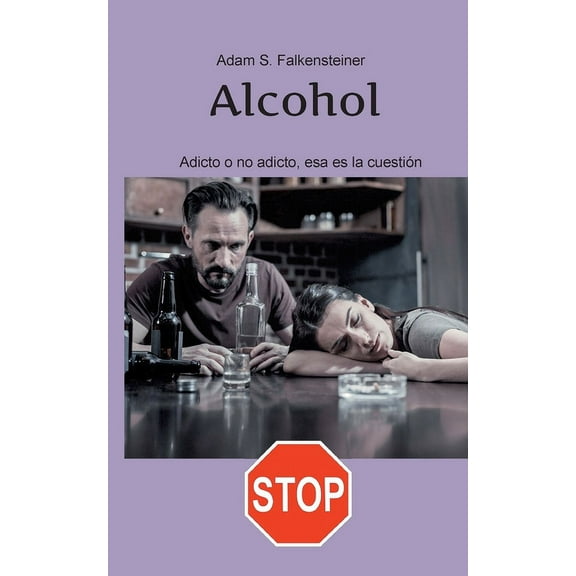 Alcohol Adicto o no adicto, esa es la cuestión: Sólo hay una solución. (Paperback)