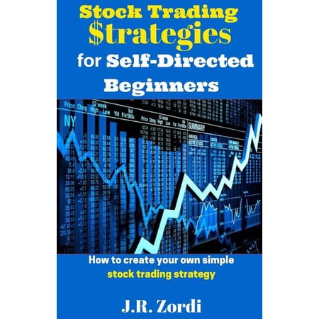 Stock Trading $trategies for Self-Directed Beginners: How to Create Your Own Simple Stock Trading Strategy (Paperback)