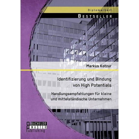 Identifizierung und Bindung von High Potentials: Handlungsempfehlungen für kleine und mittelständische Unternehmen (Paperback)