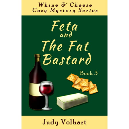 Whine & Cheese Cozy Mystery Series: Feta and the Fat Bastard (Book 3) -