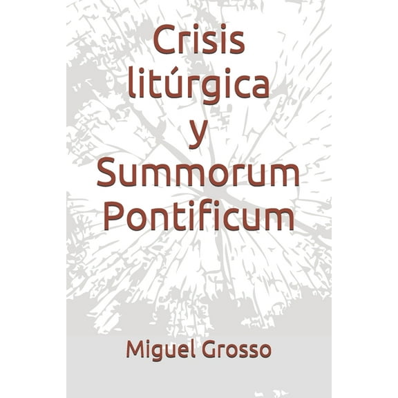 Liturgia CatÃ³lica Crisis litÃºrgica y Summorum Pontificum, Book 1, (Paperback)