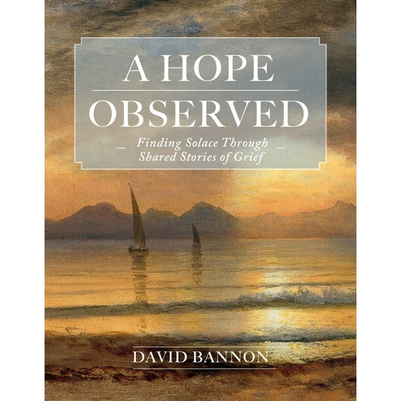 A Hope Observed: Finding Solace Through Shared Stories of Grief, (Hardcover)