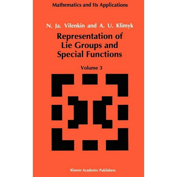 Mathematics and Its Applications Representation of Lie Groups and Special Functions: Volume 3: Classical and Quantum Groups and Special Functions, Book 75, (Hardcover)