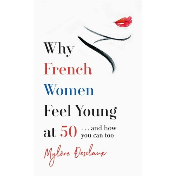 Why French Women Feel Young at 50, (Paperback)