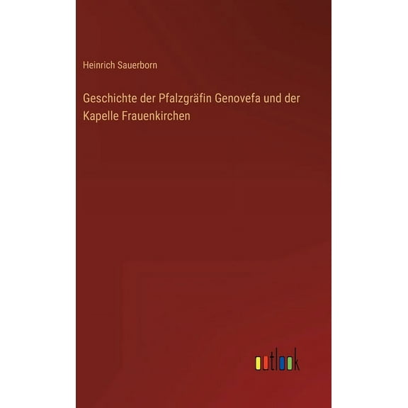 Geschichte der Pfalzgräfin Genovefa und der Kapelle Frauenkirchen (Hardcover)