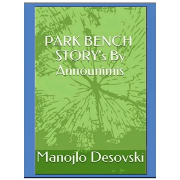 PARK BENCH STORY's By Announimis Author Manojlo Desovski, (Hardcover)