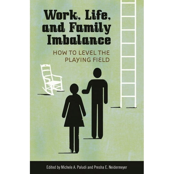 Work, Life, and Family Imbalance: How to Level the Playing Field, (Hardcover)