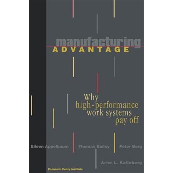 Pre-Owned Manufacturing Advantage: Why High Performance Work Systems Pay Off (Paperback) 0801486556 9780801486555