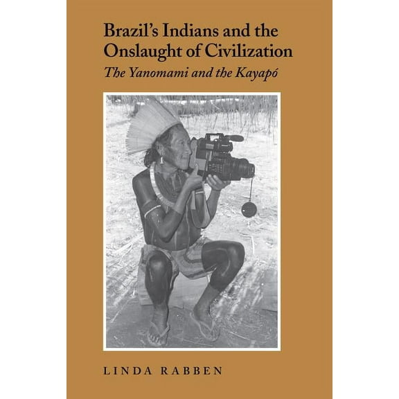 Brazil's Indians and the Onslaught of Civilization: The Yanomami and the Kayapo, (Paperback)