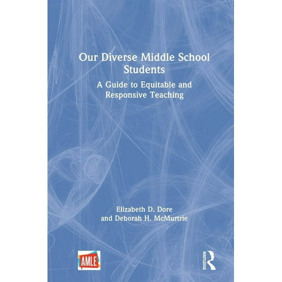 Our Diverse Middle School Students: A Guide to Equitable and Responsive Teaching, (Hardcover)