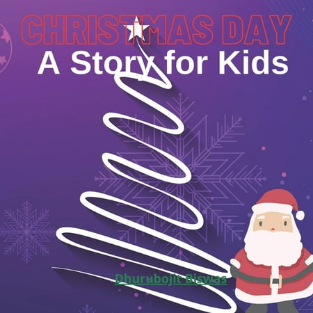 Christmas Day A Story for Kids : A beautiful story with picture for making enjoyable Christmas day of kids (Paperback)