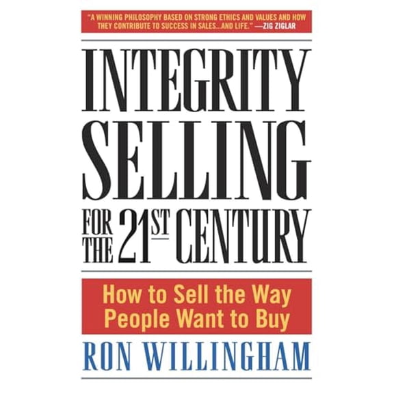 Pre-Owned Integrity Selling for the 21st Century: How to Sell the Way People Want to Buy (Hardcover) 0385509561 9780385509565