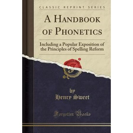 A Handbook Of Phonetics Including A Popular Exposition Of The Principles Of Spelling Reform Classic Reprint - 