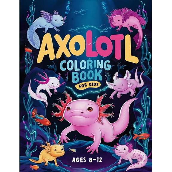 Axolotl Coloring Book For Kids Ages 8-12: Fun and Detailed Axolotl Designs for Older Kids, (Paperback)