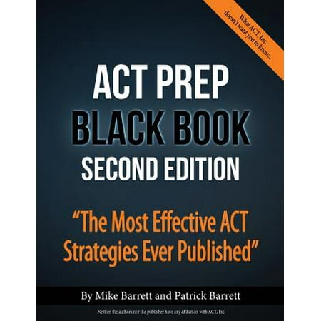 ACT Prep Black Book : The Most Effective ACT Strategies Ever (Best Strategy Games Ever Made)