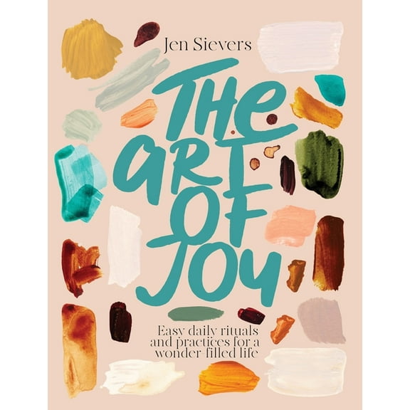 The Art of Joy: A Creative Guide to Living a Colourful, Juicy Life, (Paperback)