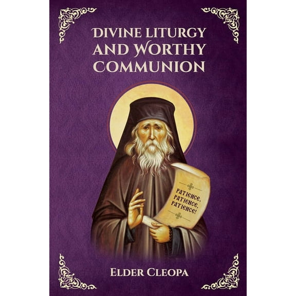 On the Divine Liturgy and Worthy and Unworthy Communion By Elder Cleopas the Romanian (Paperback)