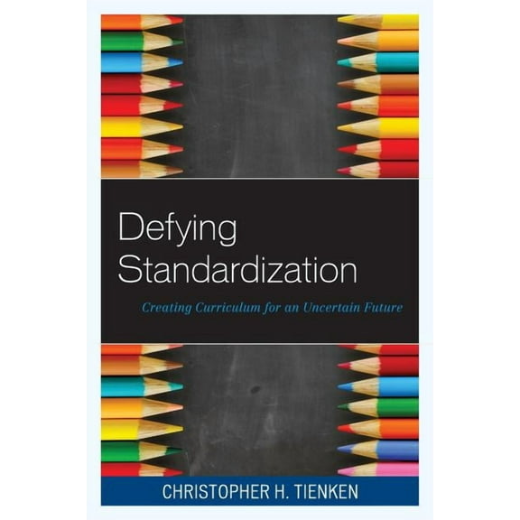 Defying Standardization: Creating Curriculum for an Uncertain Future, (Paperback)