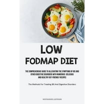 Low Fodmap Diet: The Comprehensive Guide To Alleviating The Symptoms Of IBS And Other Digestive Disorders With Numerous , (Paperback)