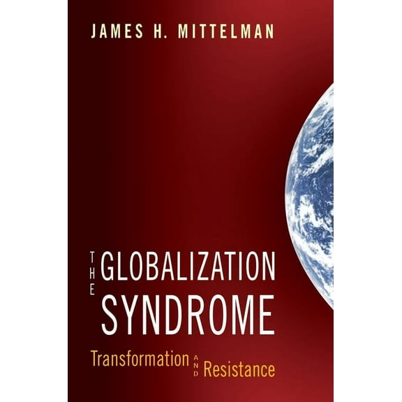 The Globalization Syndrome: Transformation and Resistance, (Paperback)