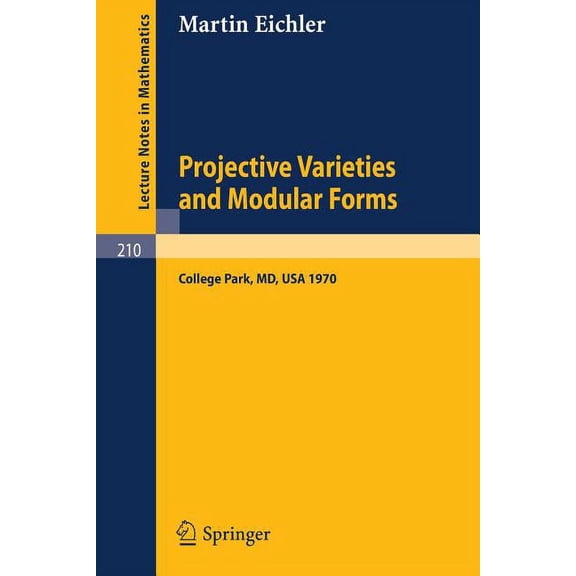 Lecture Notes in Mathematics Projective Varieties and Modular Forms: Course Given at the University of Maryland, Spring 1970, Book 210, (Paperback)