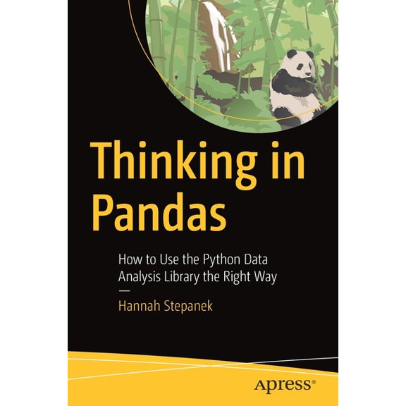 Thinking in Pandas: How to Use the Python Data Analysis Library the Right Way, (Paperback)