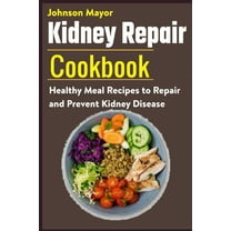 Kidney Repair Cookbook: Healthy Meal Recipes to Repair and Prevent Kidney Disease, (Paperback)