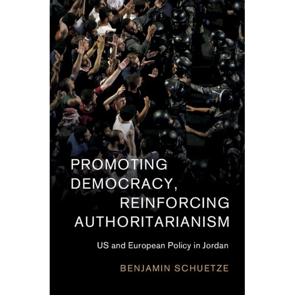 Cambridge Middle East Studies Promoting Democracy, Reinforcing Authoritarianism, Book 57, (Hardcover)