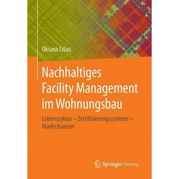 Nachhaltiges Facility Management Im Wohnungsbau: Lebenszyklus - Zertifizierungssysteme - Marktchancen, (Paperback)