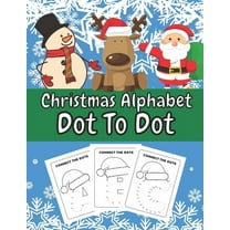 Christmas Alphabet Dot To Dot : Fun and Entertaining Connect The Dots Activity Book for Kids and Toddlers Avesome Xmas Gift or Stocking Filler Idea Education Learning Homeschool (Paperback)
