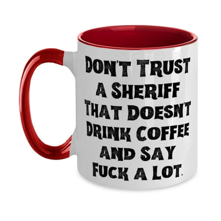 

Don t Trust a Sheriff That Doesn t Drink Coffee. Sheriff Two Tone 11oz Mug Special Sheriff Cup For Coworkers