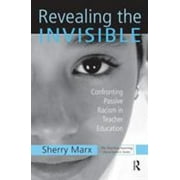 Revealing the Invisible: Confronting Passive Racism in Teacher Education [Paperback - Used]
