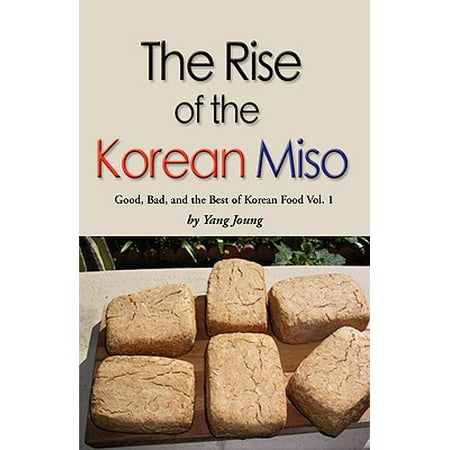 Rise of the Korean Miso : Good, Bad, and the Best of Korean Food - Volume