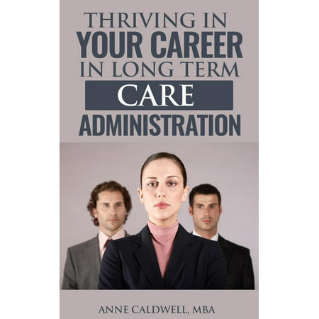 Thriving in Your Career in Long Term Care Administration - (Best Hybrid Long Term Care Policies)