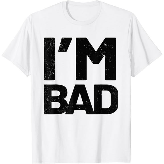 I'm Bad T-Shirt