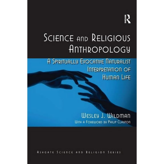 Science and Religious Anthropology: A Spiritually Evocative Naturalist Interpretation of Human Life, (Hardcover)