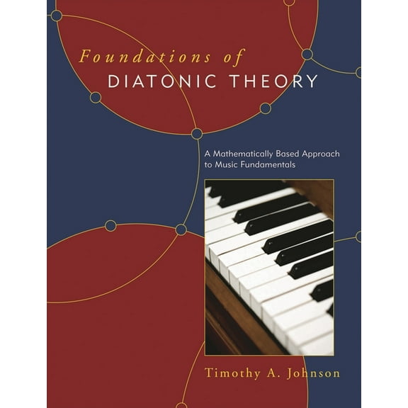 Foundations of Diatonic Theory: A Mathematically Based Approach to Music Fundamentals, (Paperback)