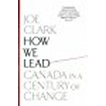 How We Lead: Canada in a Century of Change