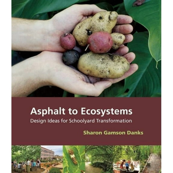Asphalt to Ecosystems : Design Ideas for Schoolyard Transformation (Paperback)