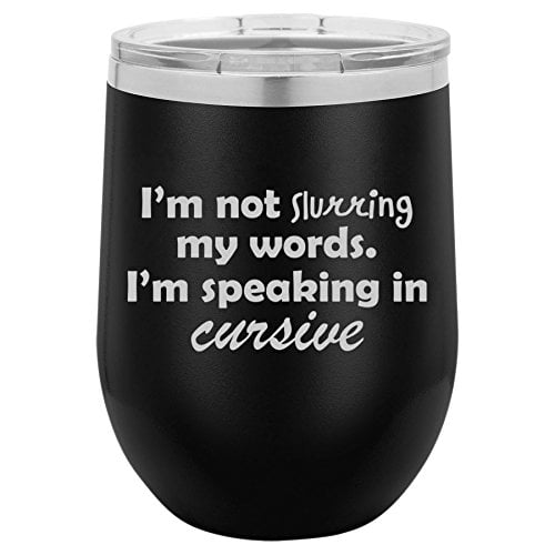 I am not slurring my words12oz Stainless Steel Stemless Wine Tumbler 