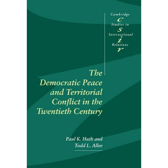 Cambridge Studies in International Relat The Democratic Peace and Territorial Conflict in the Twentieth Century, Book 82, (Hardcover)
