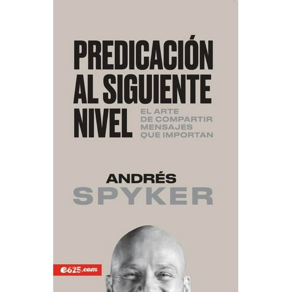 Predicación Al Siguiente Nivel: El Arte de Compartir Mensajes Que Importan, (Paperback)