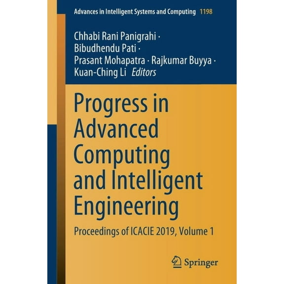Advances in Intelligent Systems and Comp Progress in Advanced Computing and Intelligent Engineering: Proceedings of Icacie 2019, Volume 1, Book 1198, (Paperback)