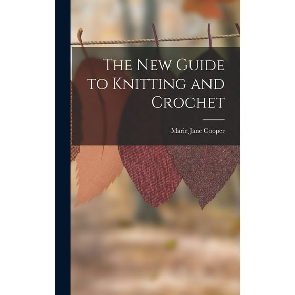 The New Guide to Knitting and Crochet (Hardcover)