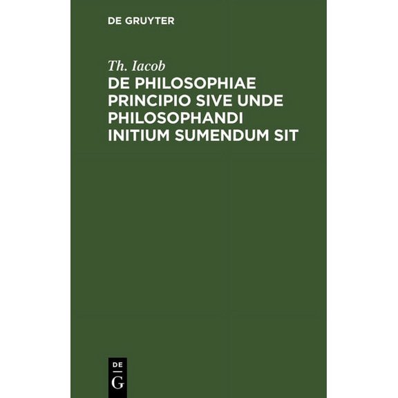 de Philosophiae Principio Sive Unde Philosophandi Initium Sumendum Sit, (Hardcover)